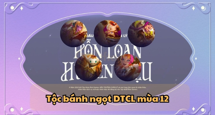 Các tướng tộc Bánh ngọt DTCL mùa 12