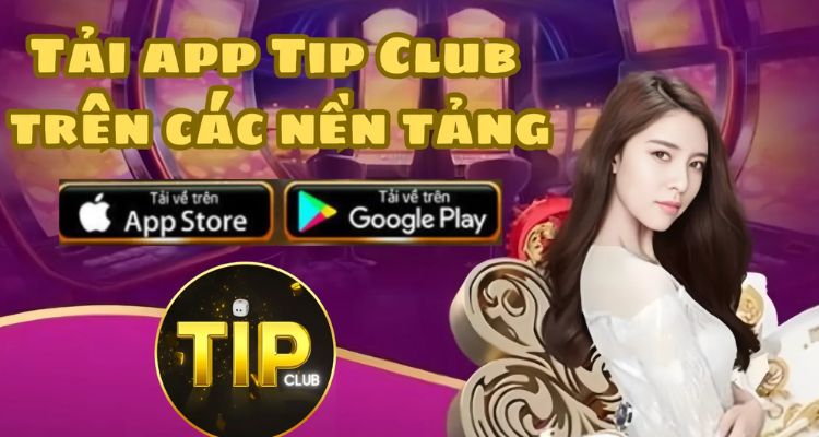 Chi tiết các bước tải Tip Club nhanh chóng, đơn giản mà bạn nên biết 