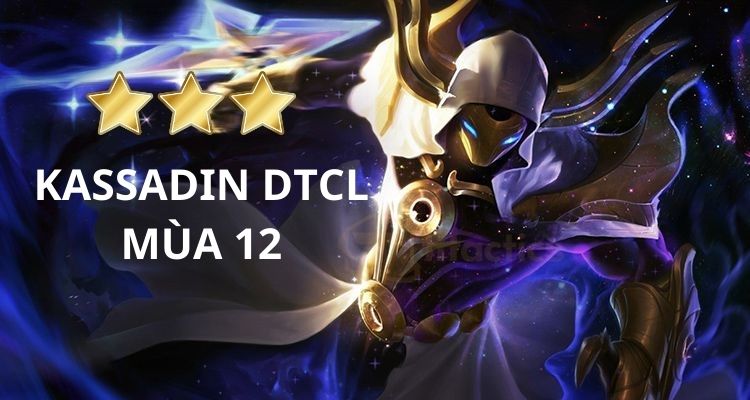 Tổng quan về Kassadin DTCL mùa 12 