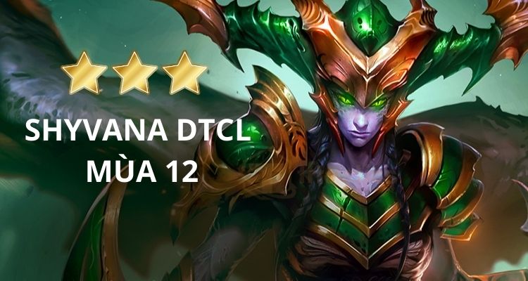 Kỹ năng tướng Shyvana Đấu Trường Chân Lý mùa 12