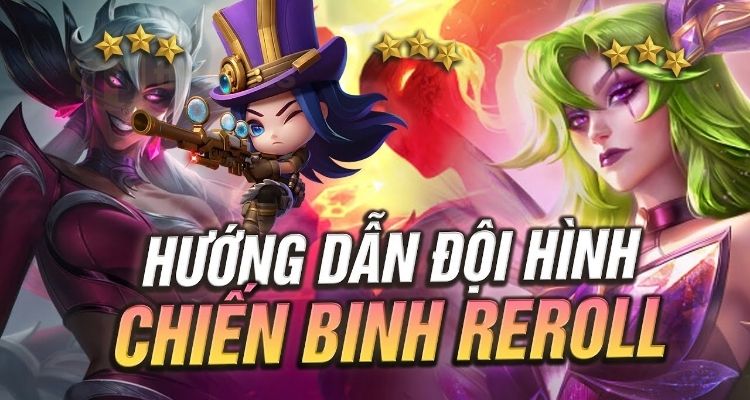 Mẹo và lưu ý khi chơi đội hình Chiến Binh Reroll