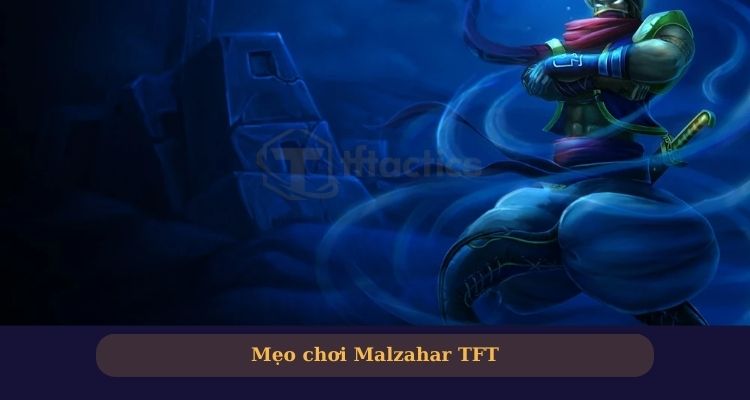 Malzahar DTCL bí quyết chơi không thể thua