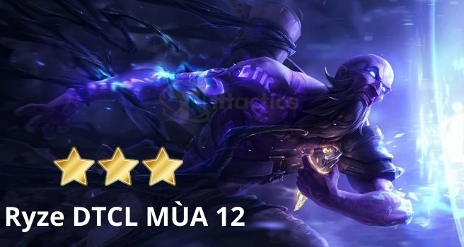 Luôn ưu tiên Ryze lên 3 sao trong đội hình Ryze mùa 12