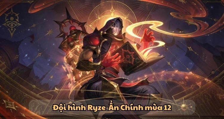 Tổng quan đội hình Ryze Ấn Chinh