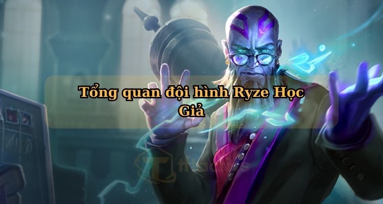 Tổng quan đội hình Ryze Học Giả