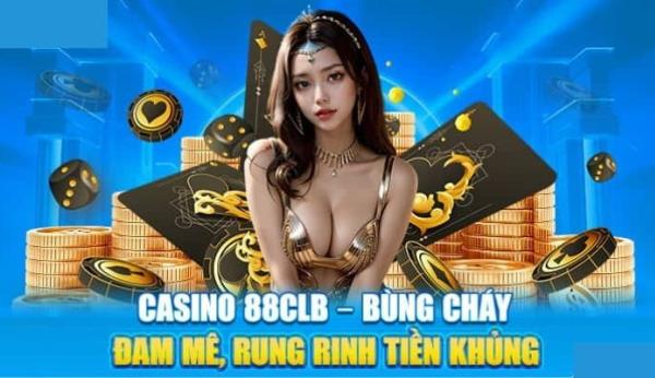 Casino 88clb - Chơi Game Thăng Hoa Kiếm Tiền Thưởng Lớn