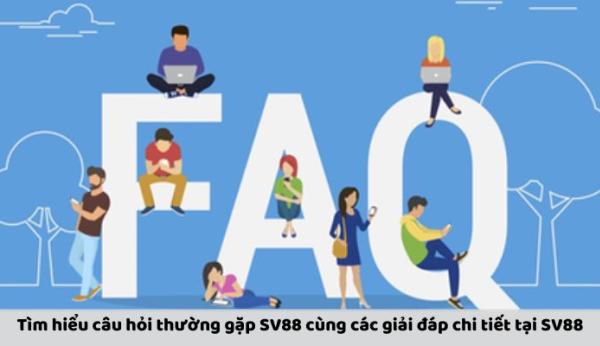 Câu Hỏi Thường Gặp SV88: Những Thông Tin Hữu Ích Cho Bạn