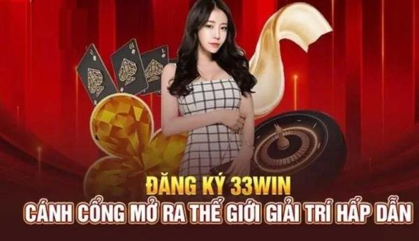 Đăng Ký 33Win Nhận Ngay Nhiều Ưu Đãi Lớn