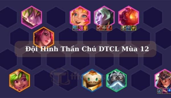 Giới thiệu chi tiết đội hình Thần Chú DTCL mùa 12 mạnh nhất