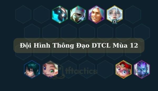 Đội hình Thông Đạo DTCL mùa 12: Át chủ bài leo rank cực đỉnh