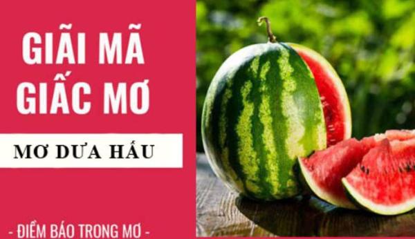 Mơ Thấy Quả dưa đỏ Báo Hiệu Đánh Số Gì?