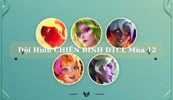 Reroll Chiến Binh DTCL Mùa 12: Hướng Dẫn Chi Tiết Cách Xây Dựng Đội Hình