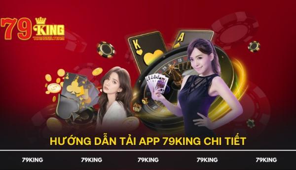 Tải App 79KING - Chơi Và Cá Cược Trên Nền Tảng Ứng Dụng!