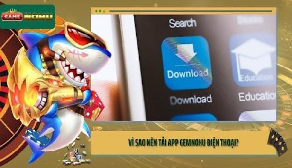 Tải app GEMNOHU - Trải nghiệm game đổi thưởng đỉnh cao